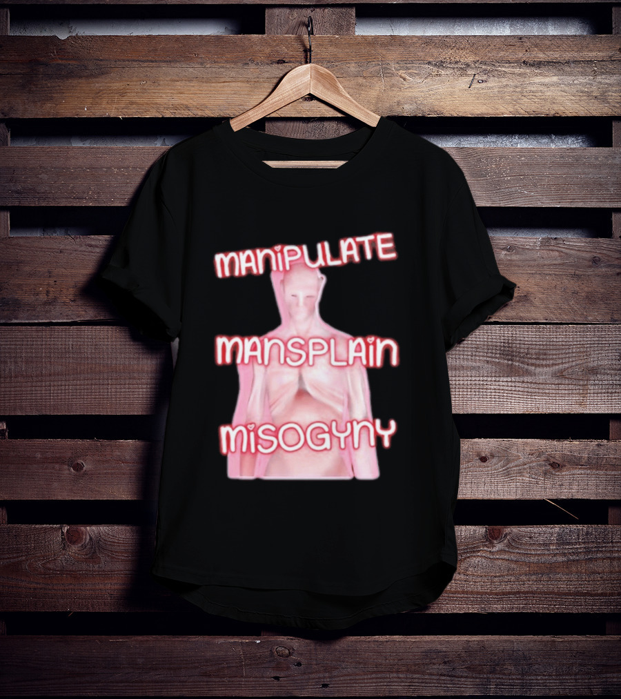 Manipulate Mansplain Misogyny Feminist Empowerment T-Shirt