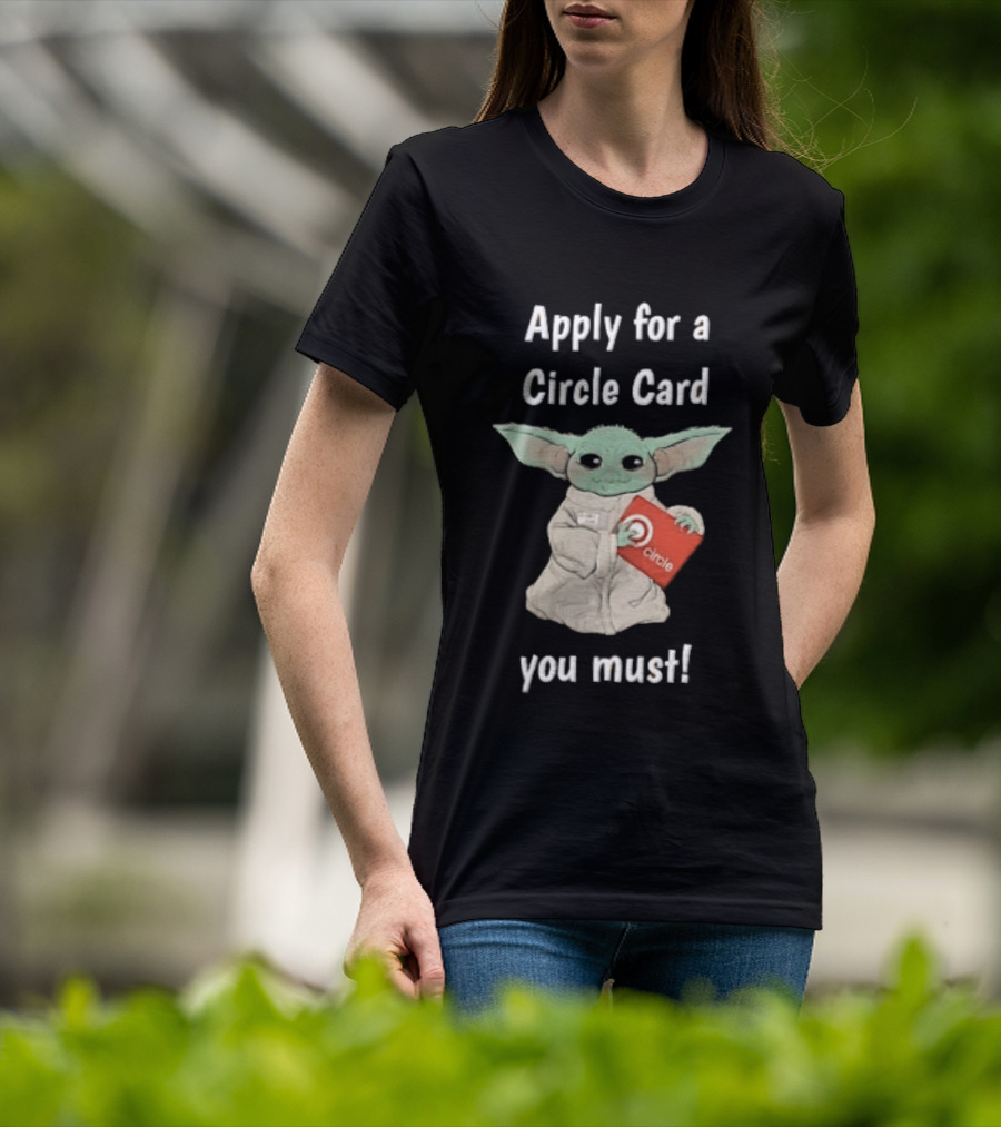 Apply For A Circle Card You Must Grogu Baby Yoda T-Shirt