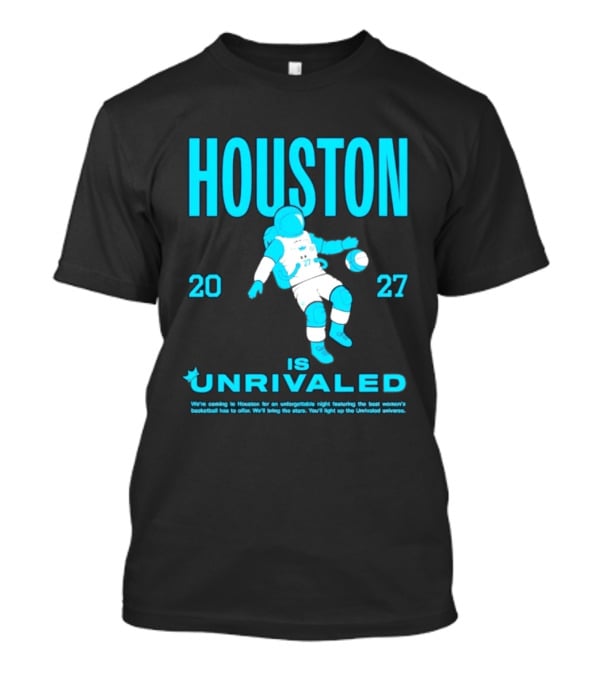 Houston Is Unrivaled 2027 Women's Basketball Astronaut T-Shirt