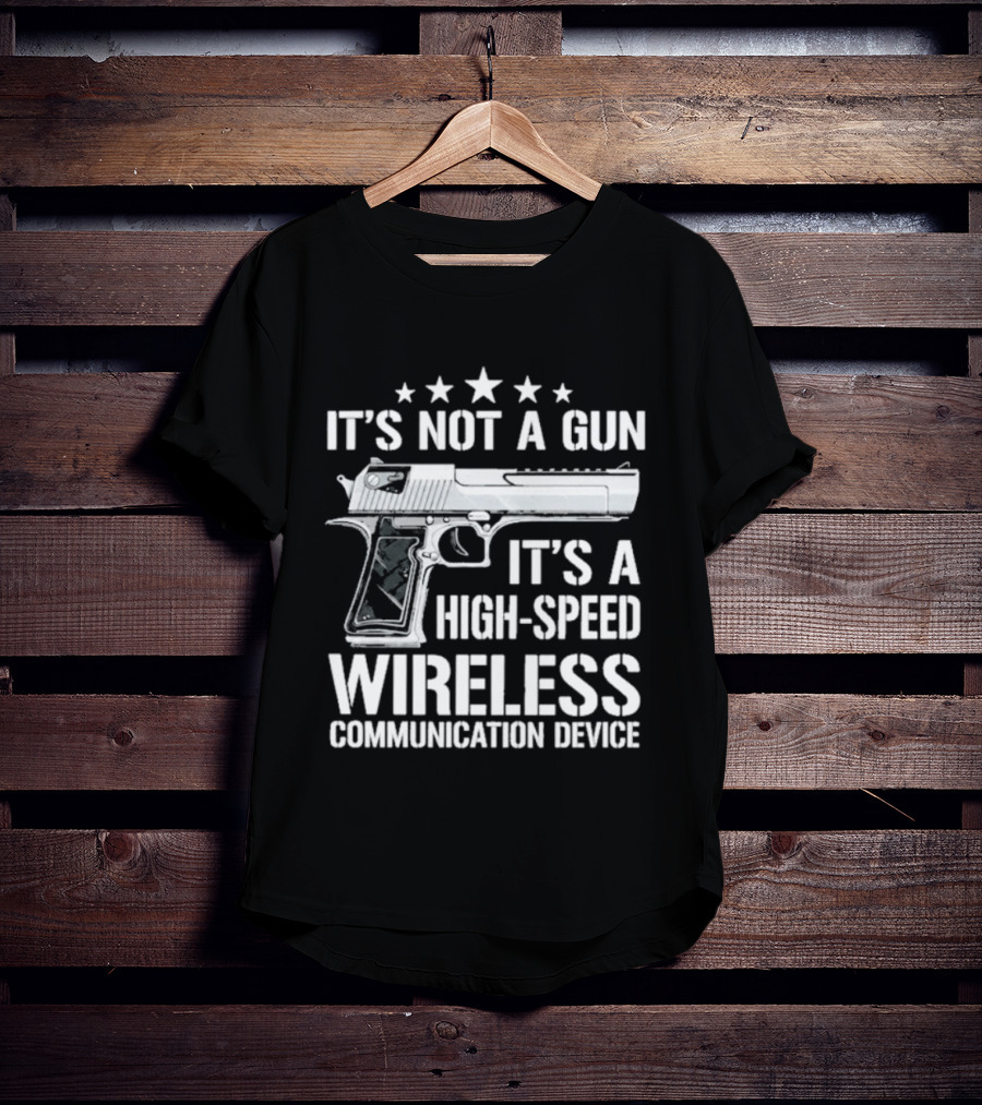 It's Not A Gun It's A High Speed Wireless Communication Device T-Shirt