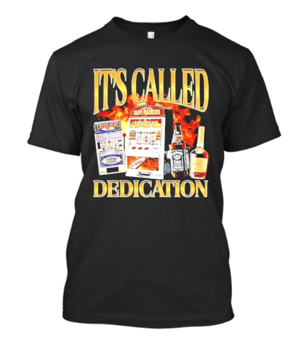 Slot Machines Alcohol It's Called Dedication Fire T-Shirt