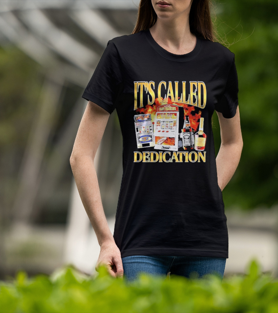 Slot Machines Alcohol It's Called Dedication Fire T-Shirt