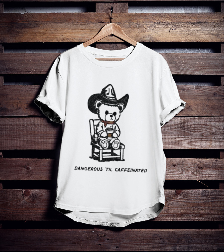 Dangerous 'Til Caffeinated Cowboy Bear Coffee Lover With Hat And Scarf T-Shirt