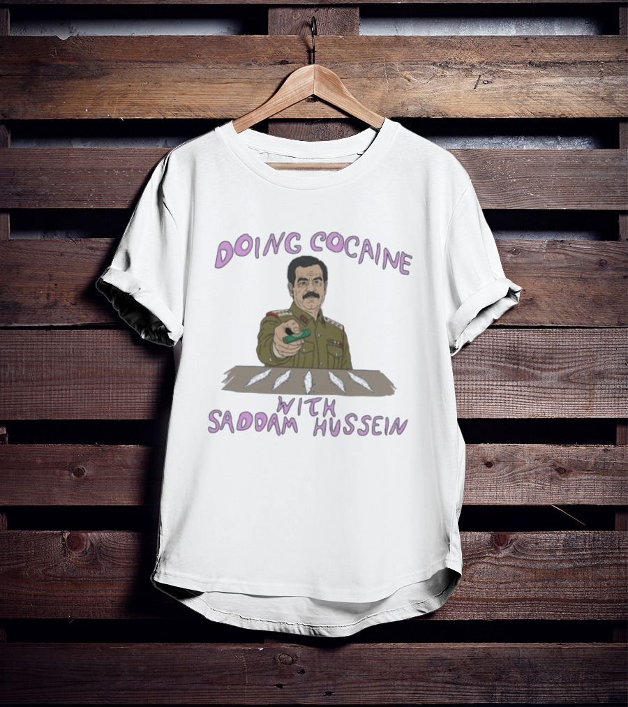 Doing Cocaine With Saddam Hussein Explicitly Controversial Illustrated T-Shirt