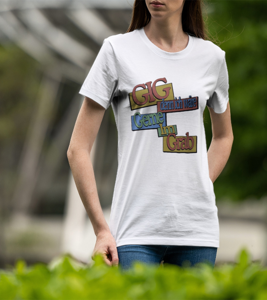 Gig Denn Ich Wäre Gerne Im Grab T-Shirt