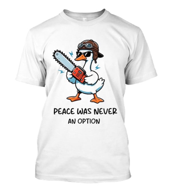 Peace Was Never An Option Goose With Aviator Helmet And Chainsaw T-Shirt