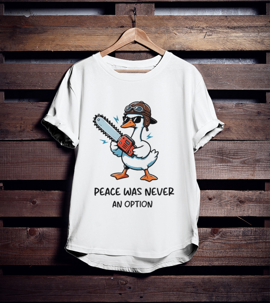 Peace Was Never An Option Goose With Aviator Helmet And Chainsaw T-Shirt