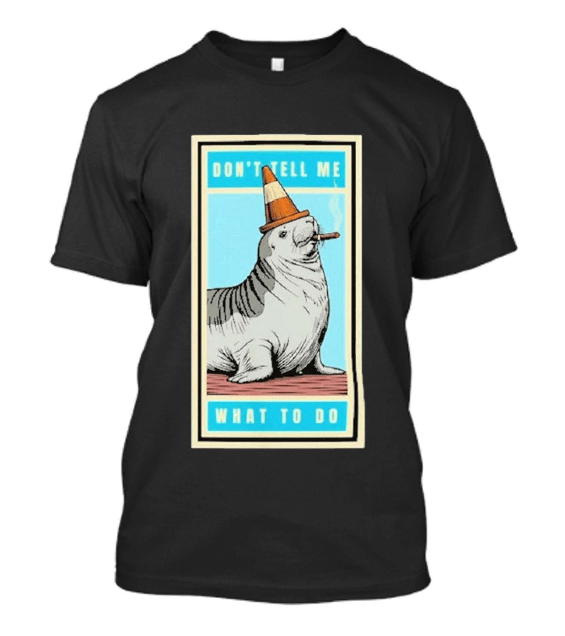 Neil The Seal Smoking Cigar Wearing Cone Don't Tell Me What To Do T-Shirt