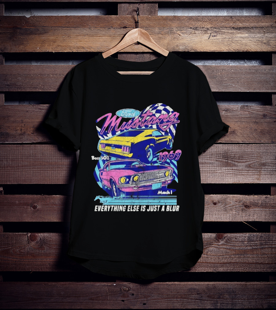 1969 Ford Mustang Boss 302 Mach 1 Everything Else Is Just A Blur T-Shirt
