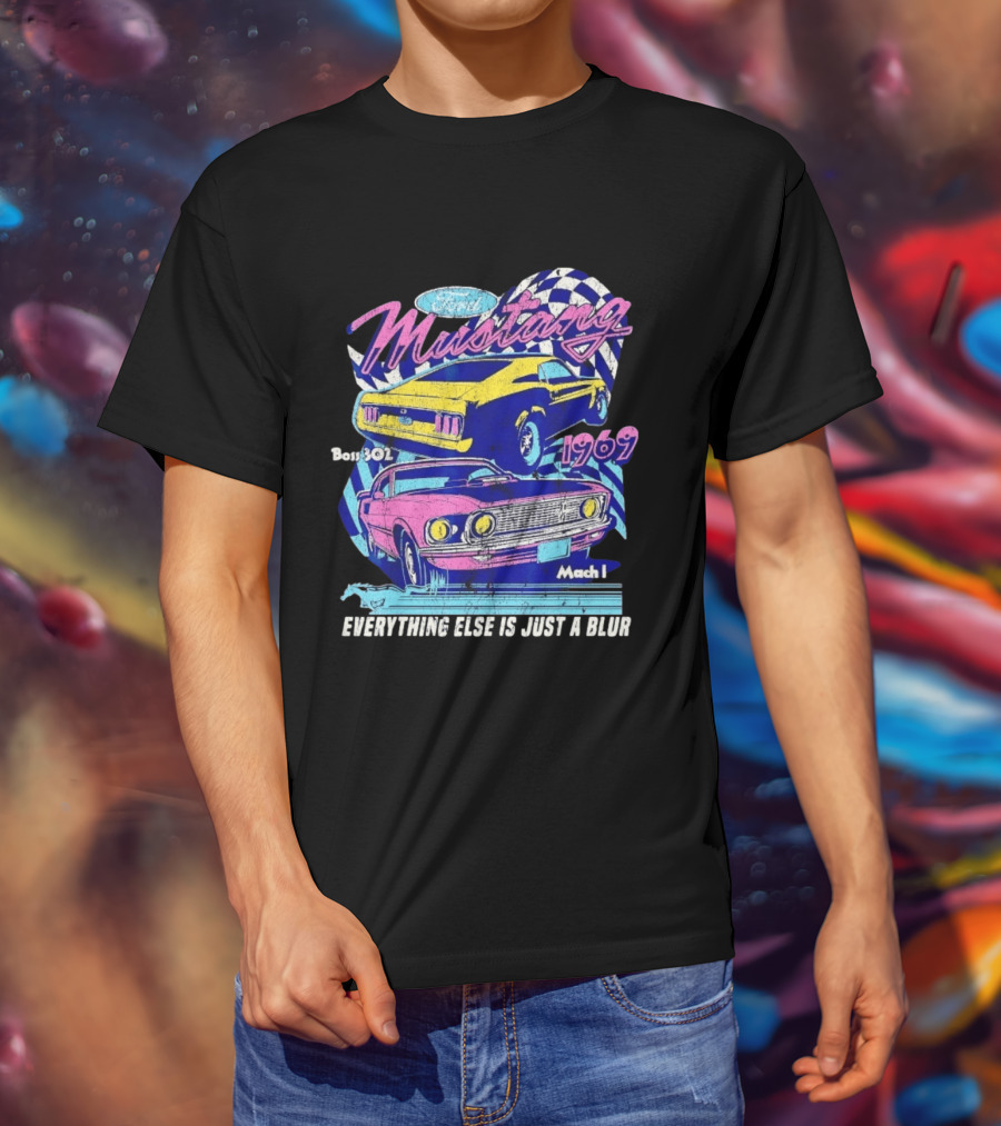 1969 Ford Mustang Boss 302 Mach 1 Everything Else Is Just A Blur T-Shirt