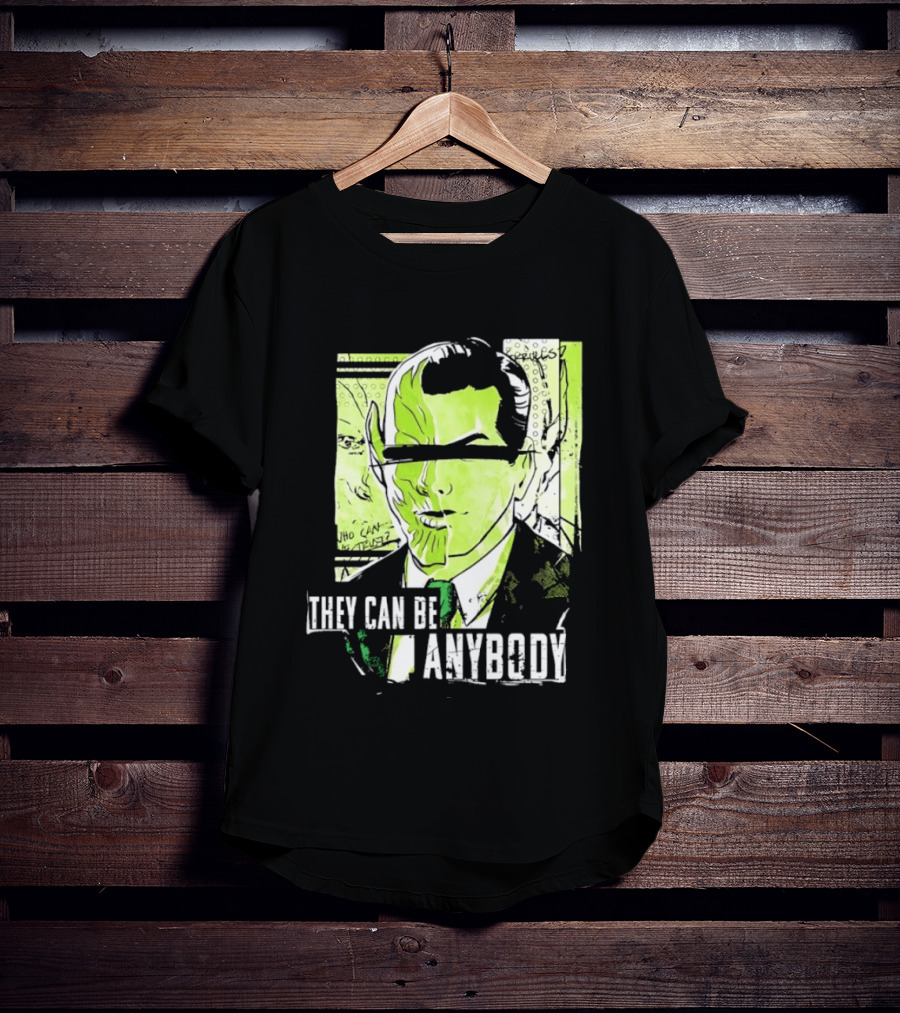 They Can Be Anybody Secret Invasion Marvel T-Shirt