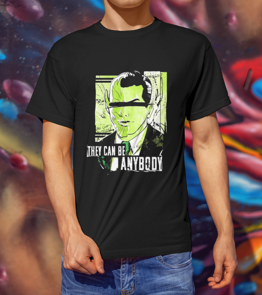 They Can Be Anybody Secret Invasion Marvel T-Shirt