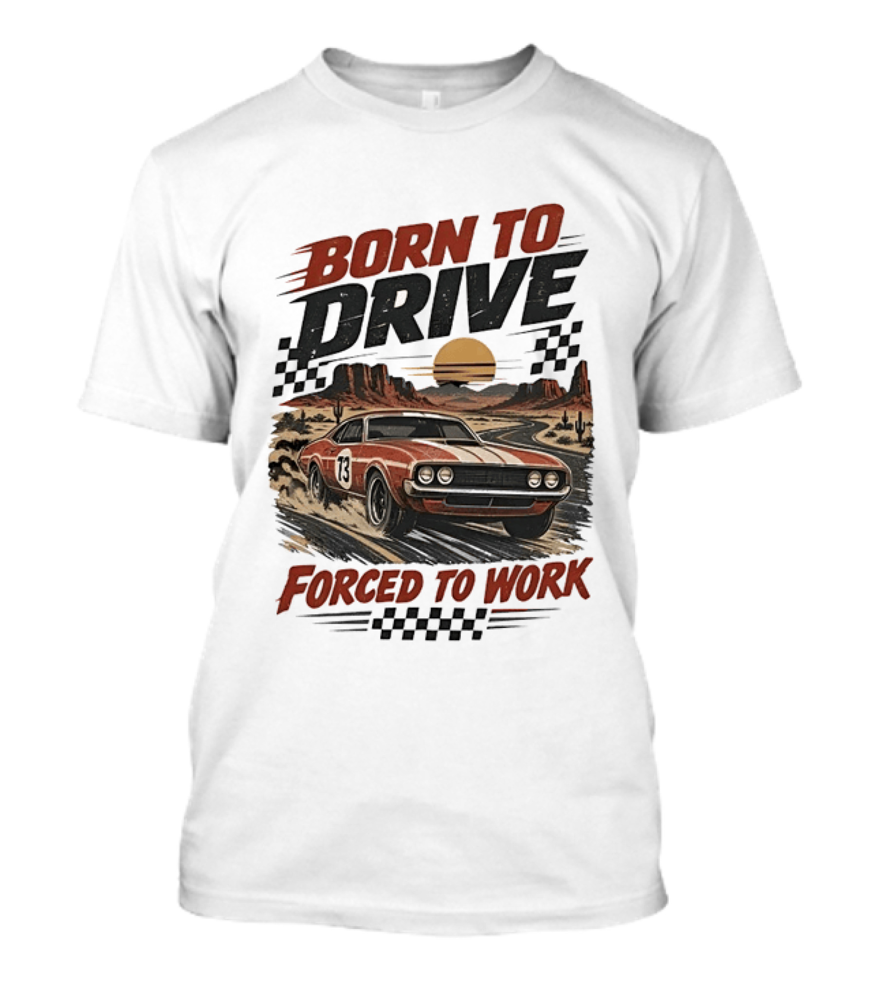 Born To Drive Forced To Work Muscle Car Racing Sunset Desert T-Shirt