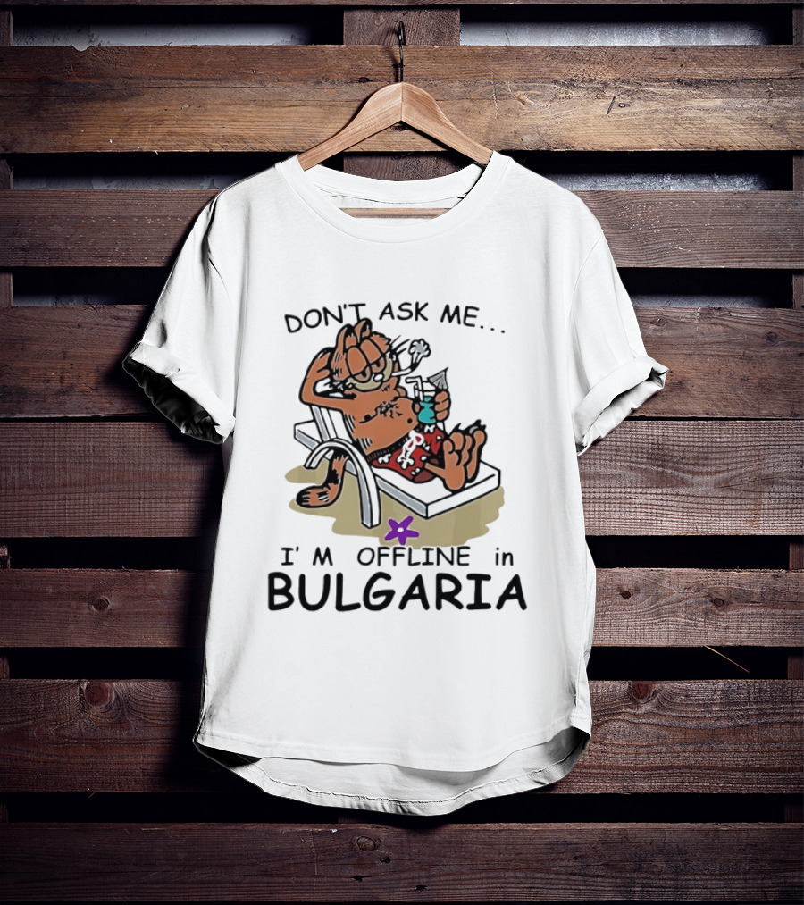 Don't Ask Me I'm Offline In Bulgaria Vacation Relaxing Comic T-Shirt