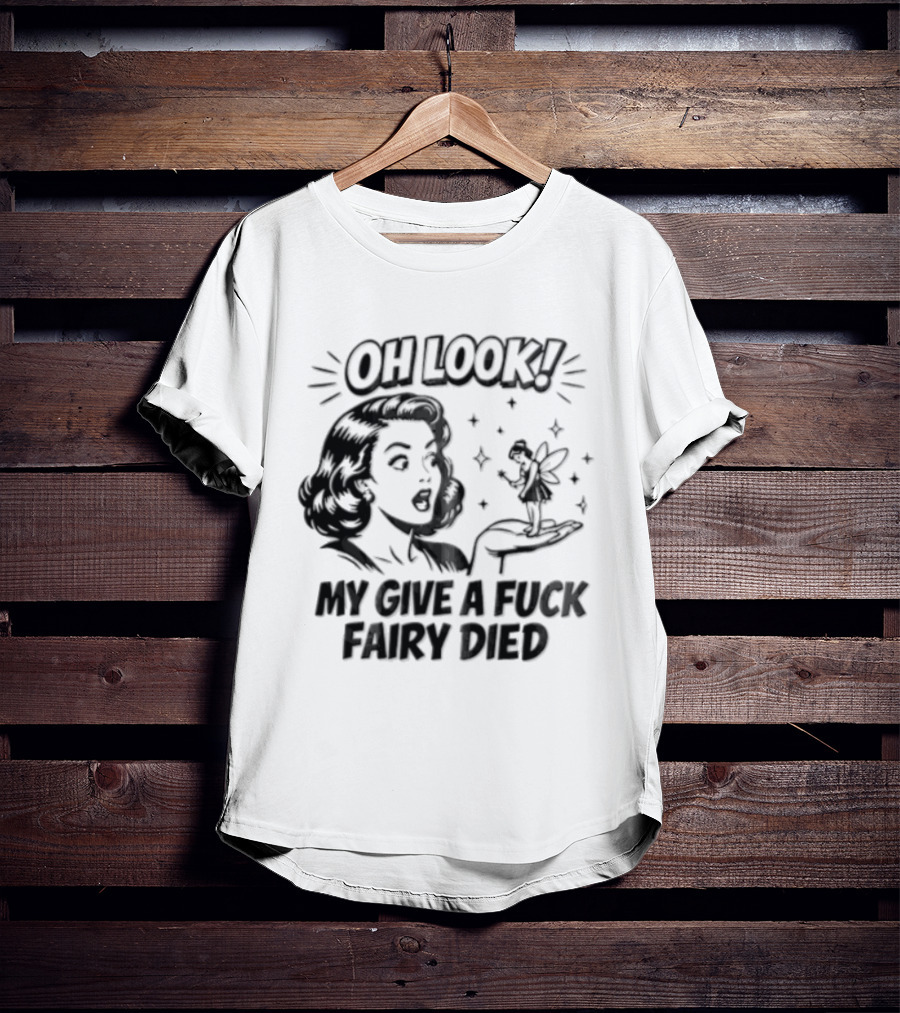 OH Look MY Give A Fuck Fairy Died Woman Holding Surprised Expression Retro Humor T-Shirt