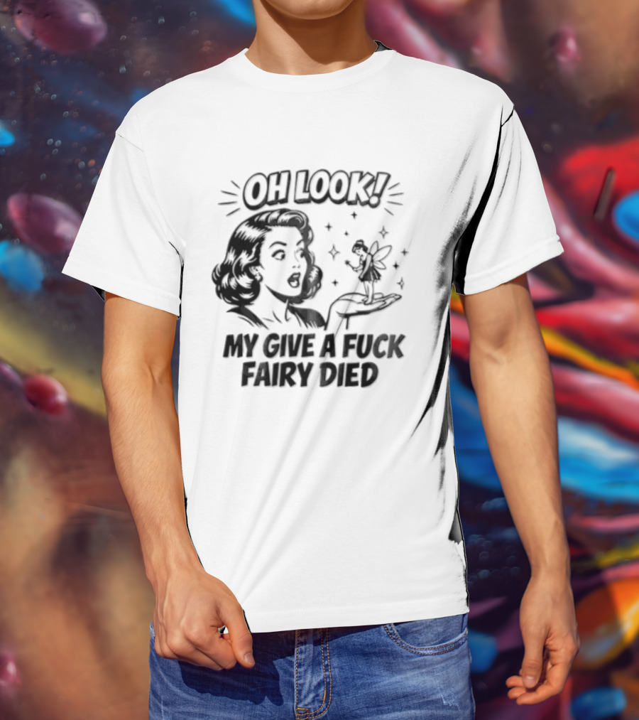 OH Look MY Give A Fuck Fairy Died Woman Holding Surprised Expression Retro Humor T-Shirt