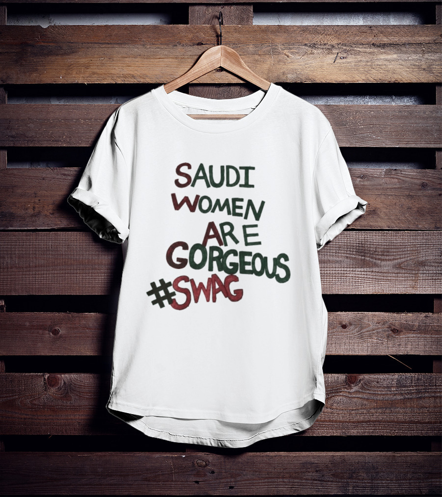 Saudi Women Are Gorgeous Swag #SWAG T-Shirt