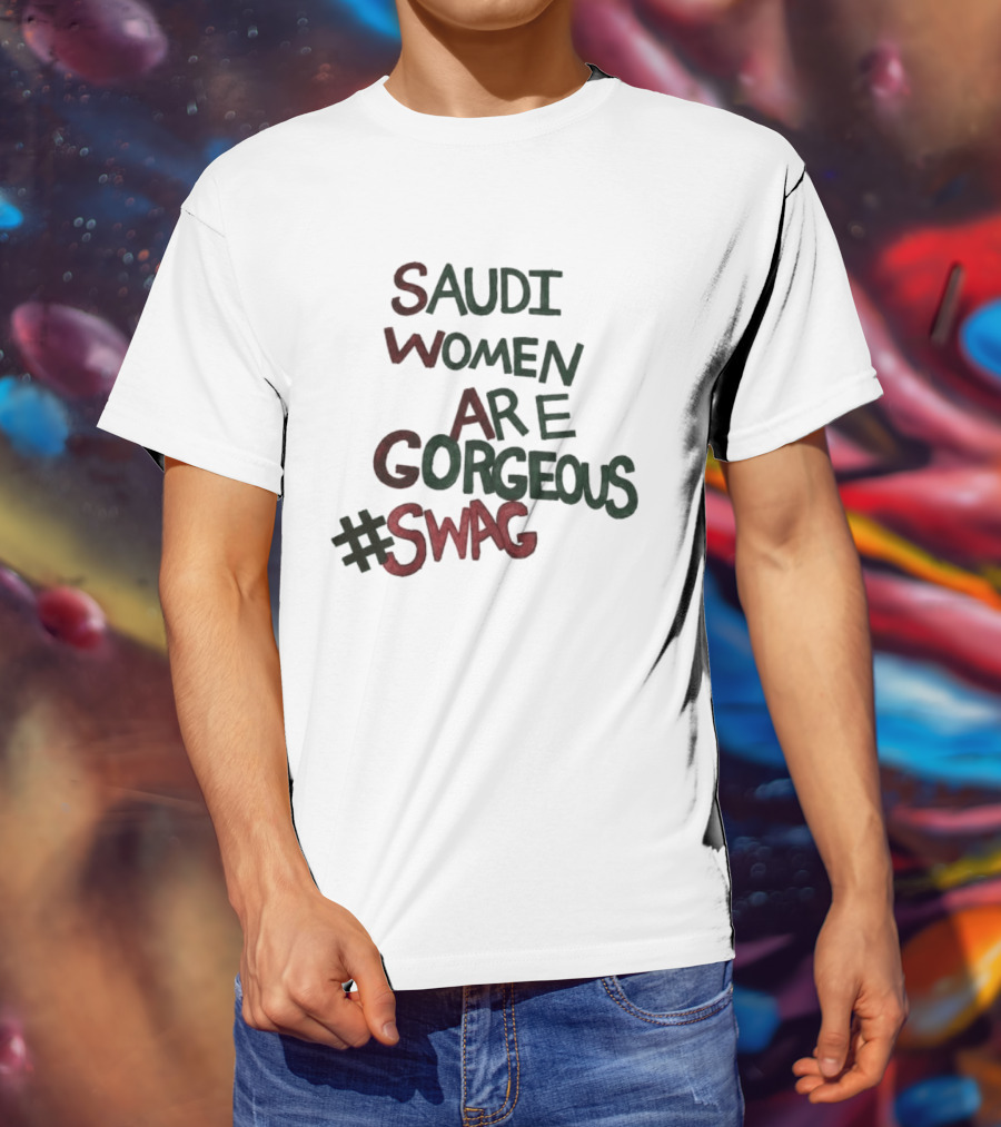 Saudi Women Are Gorgeous Swag #SWAG T-Shirt