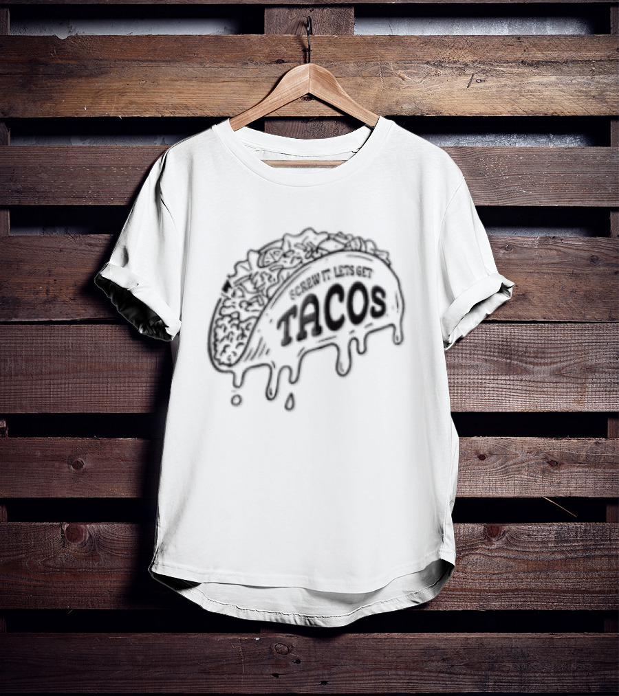 Screw It Lets Get Tacos Melting Cheese Tacomania T-Shirt