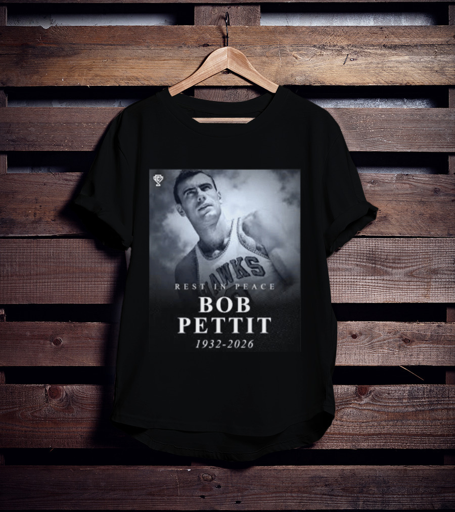 Rest In Peace Bob Pettit 1932 2026 Hawks Legend T-Shirt