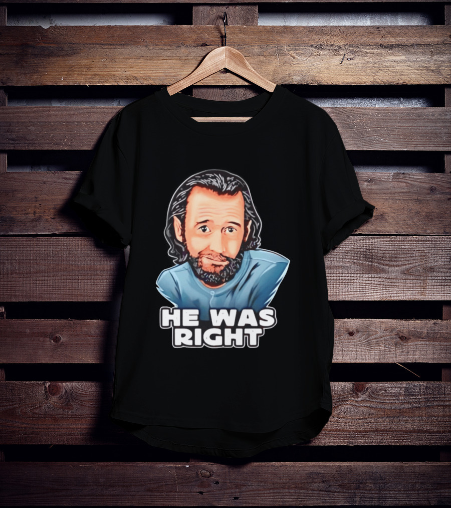 George Carlin He Was Right Comedy Legend T-Shirt