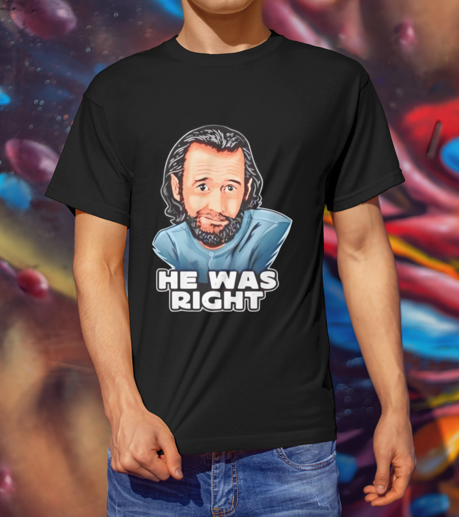 George Carlin He Was Right Comedy Legend T-Shirt
