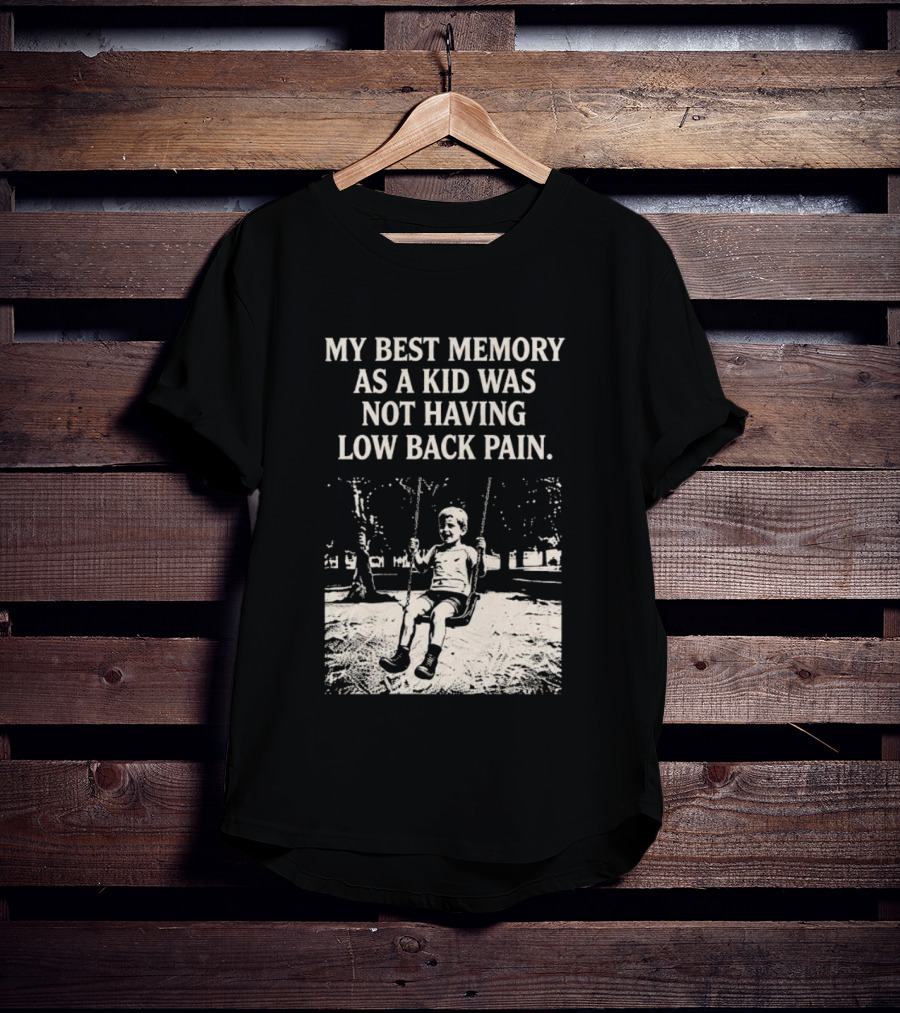 My Best Memory As A Kid Was Not Having Low Back Pain Swing Image T-Shirt