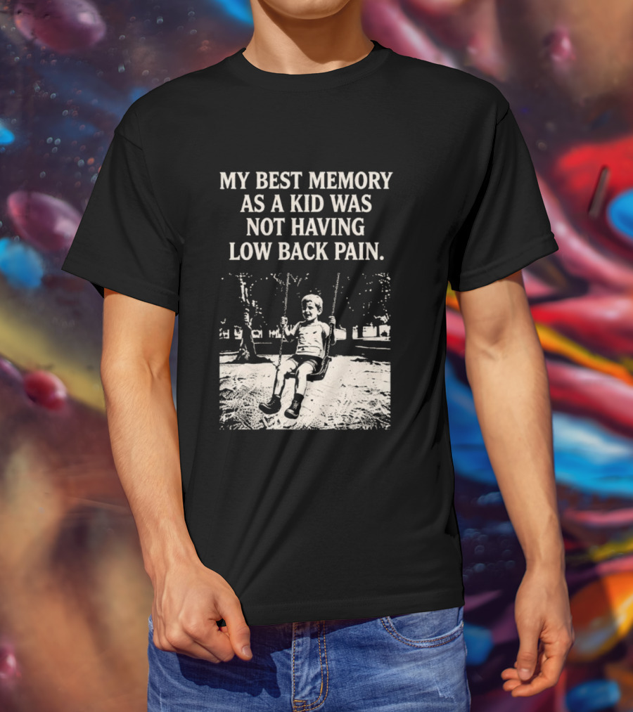 My Best Memory As A Kid Was Not Having Low Back Pain Swing Image T-Shirt