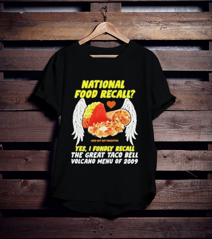 National Food Recall Yes I Fondly Recall The Great Taco Bell Volcano Menu Of 2009 T-Shirt