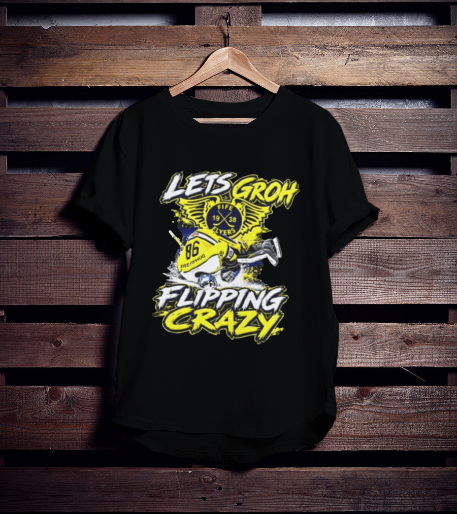 Groh Fife Flyers NCAAB Let’s Groh Flipping Crazy Hockey Goalie Flipping Upside Down T-Shirt