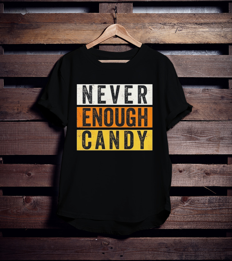 Never Enough Candy Distressed Sweet Tooth Bold Halloween T-Shirt