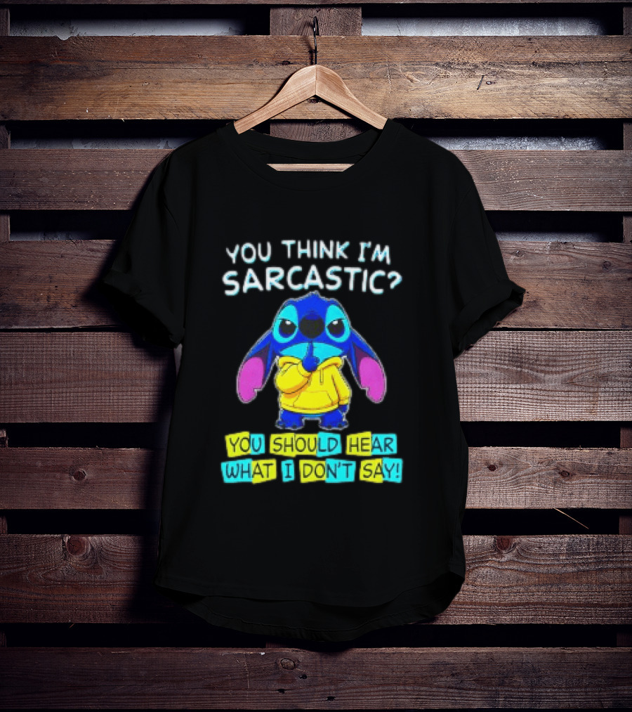 Stitch You Think I'm Sarcastic You Should Hear What I Don't Say T-Shirt