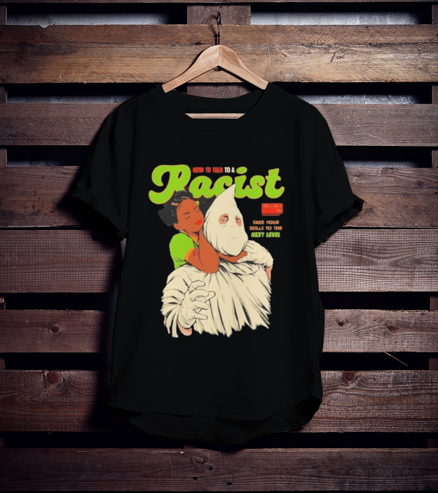 How To Talk To A Racist Vol 1 No 2 Take Your Skills To The Next Level T-Shirt