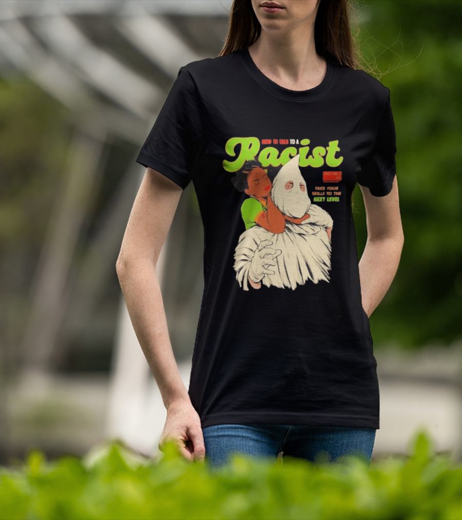 How To Talk To A Racist Vol 1 No 2 Take Your Skills To The Next Level T-Shirt