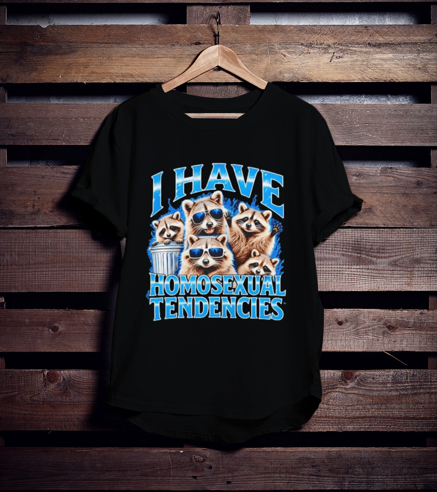 I Have Homosexual Tendencies Raccoon Squad Cool Shades Vibe T-Shirt