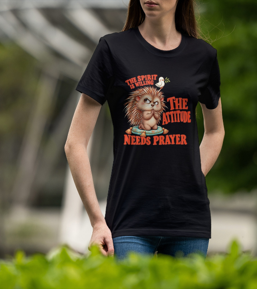 The Spirit Is Willing But The Attitude Needs Prayer Hedgehog With Dove And Cushion T-Shirt