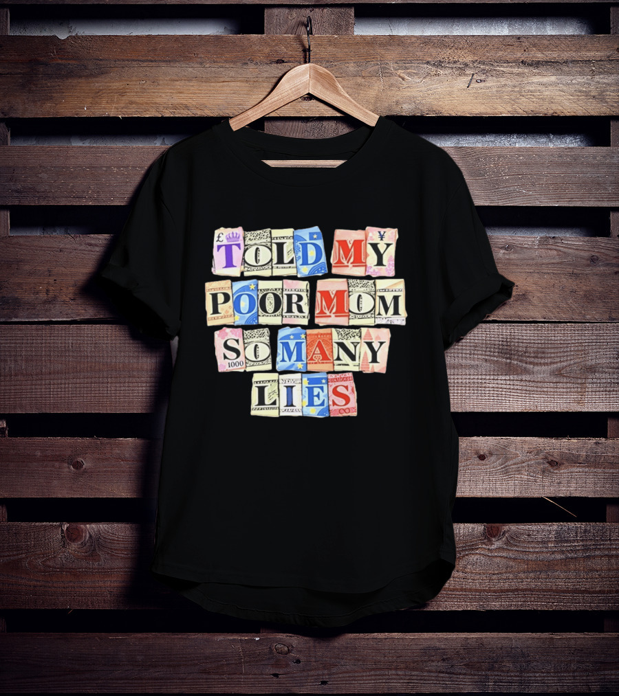 Told My Poor Mom So Many Lies Money Currency T-Shirt