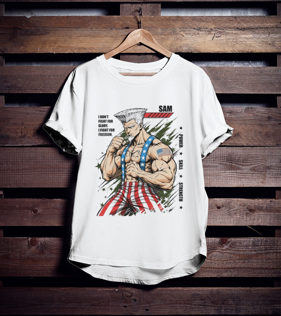 Sam I Don't Fight For Glory I Fight For Freedom American Power Courage Strength T-Shirt