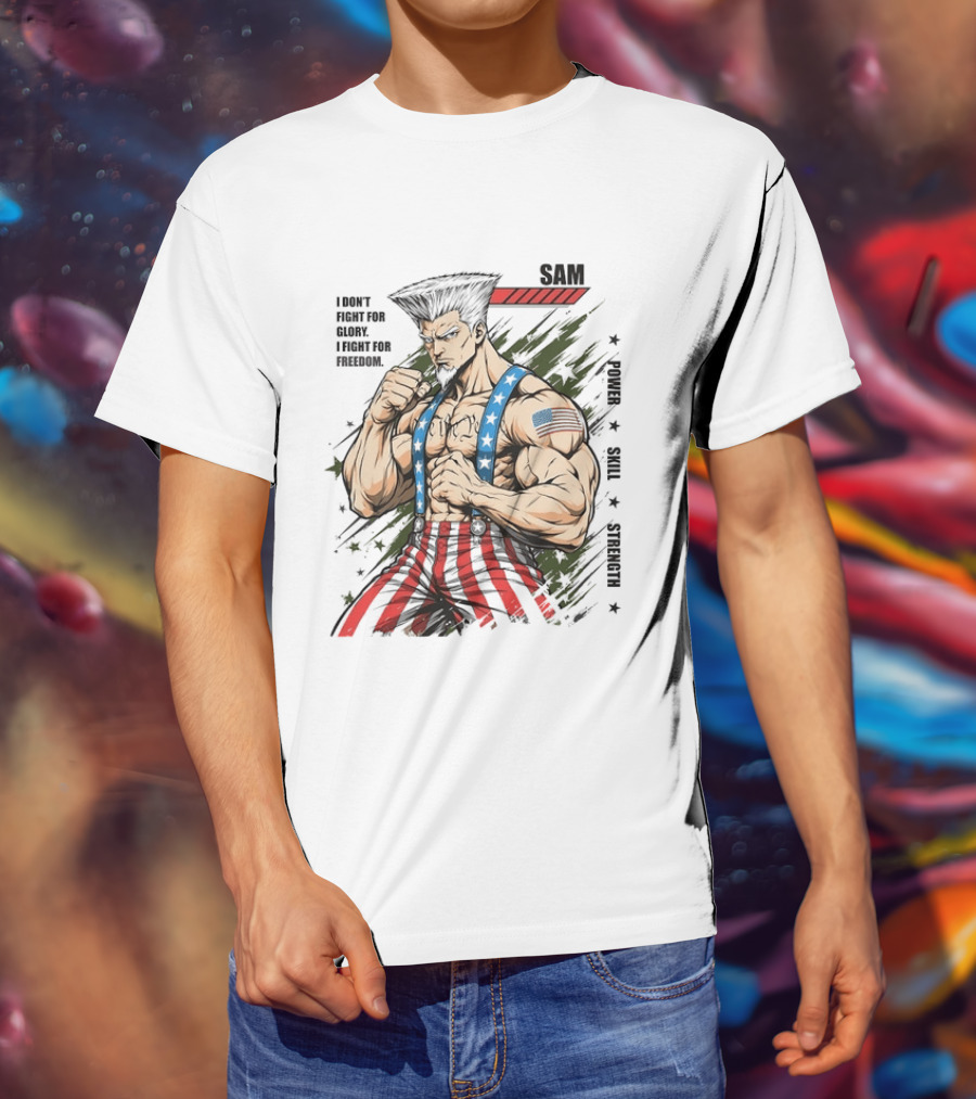Sam I Don't Fight For Glory I Fight For Freedom American Power Courage Strength T-Shirt