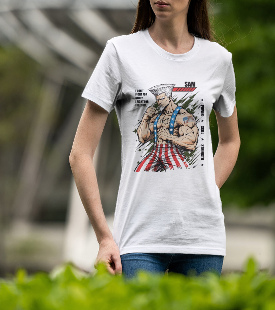 Sam I Don't Fight For Glory I Fight For Freedom American Power Courage Strength T-Shirt