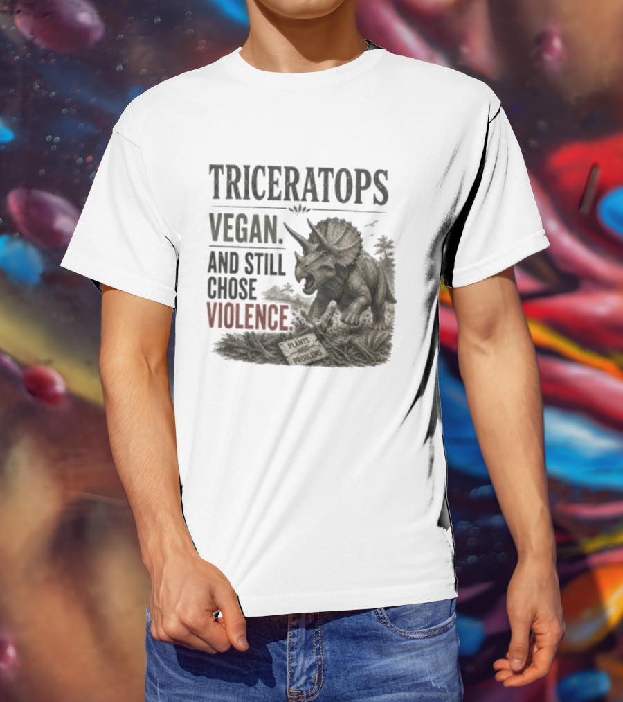 Triceratops Vegan And Still Chose Violence Plants Over Problems T-Shirt