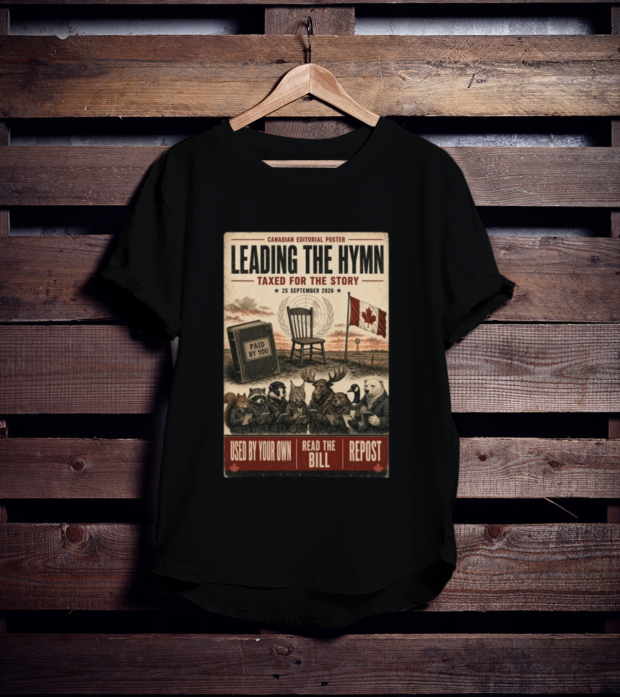 Canadian Editorial Leading The Hymn September 25 2026 Paid By You Read The Bill Repost T-Shirt