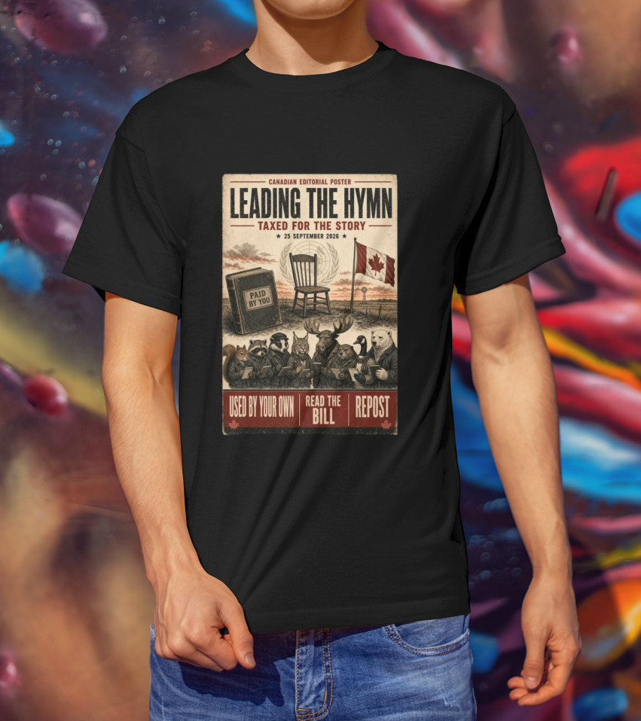 Canadian Editorial Leading The Hymn September 25 2026 Paid By You Read The Bill Repost T-Shirt