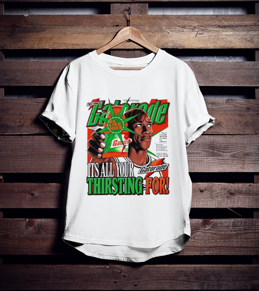 Gatorade Be Like Mike It's All You're Thirsting For T-Shirt