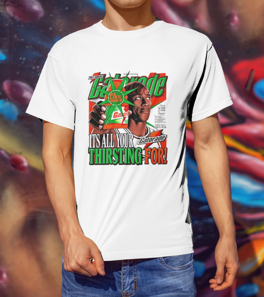 Gatorade Be Like Mike It's All You're Thirsting For T-Shirt