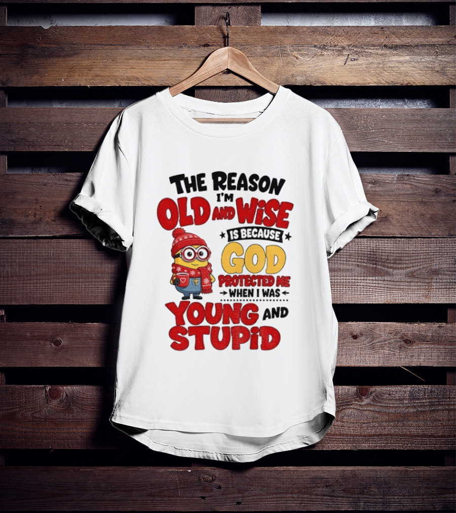 The Reason I'm Old And Wise Is Because God Protected Me When I Was Young And Stupid Minion Winter Outfit T-Shirt