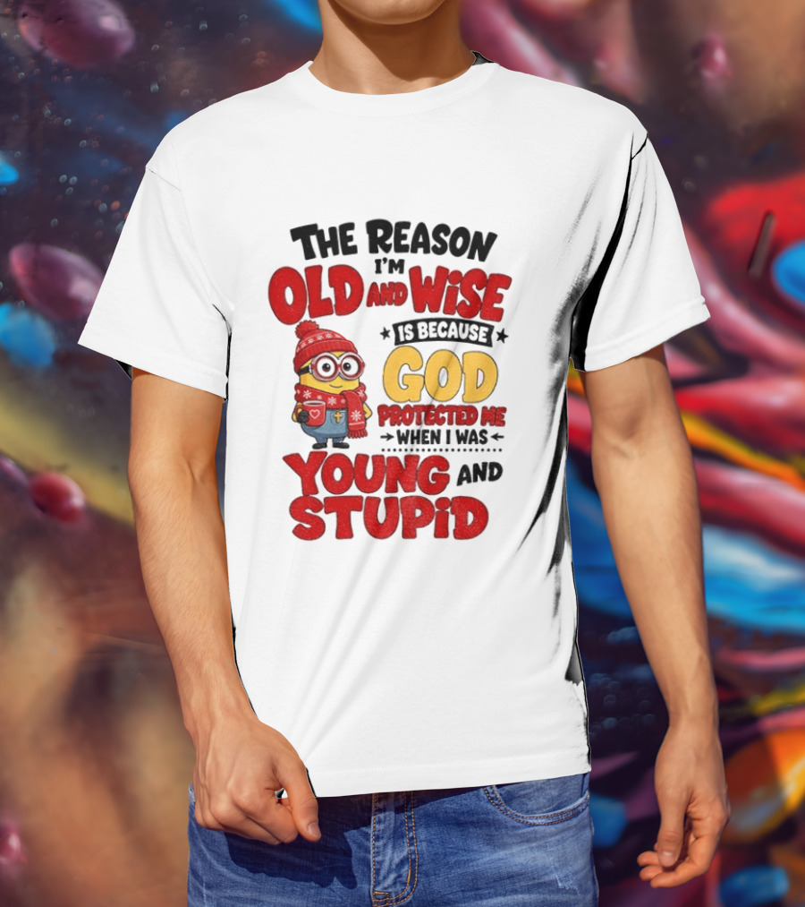 The Reason I'm Old And Wise Is Because God Protected Me When I Was Young And Stupid Minion Winter Outfit T-Shirt