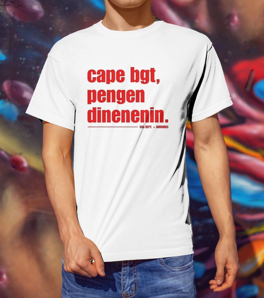 Cape Bgt Pengen Dinenin SSS Dept Gudvibes Collaboration T-Shirt