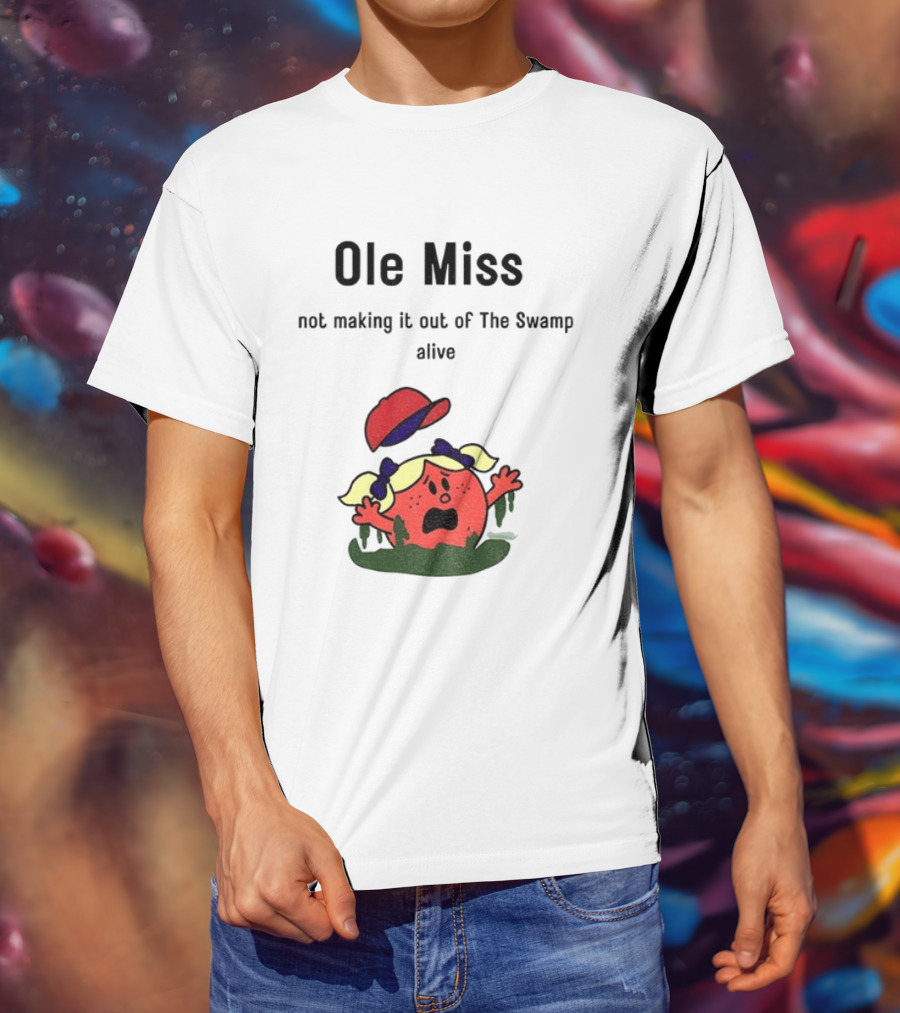 Ole Miss Little Miss Not Making It Out Of The Swamp Alive T-Shirt