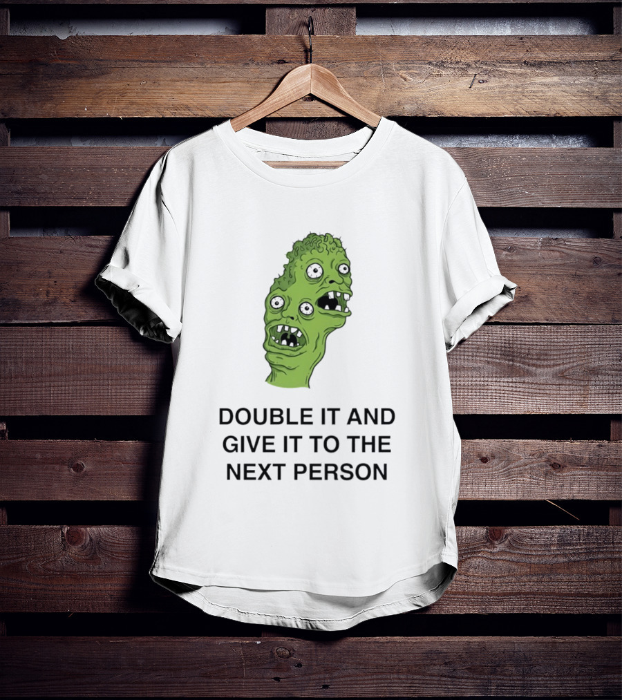 Double It And Give It To The Next Person Meme Monster T-Shirt